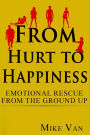 From Hurt to Happiness: Emotional Rescue from the Ground Up
