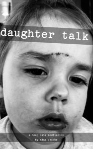 Title: daughter talk: a deep calm meditation by adam jacobs, Author: Adam John Jacobs