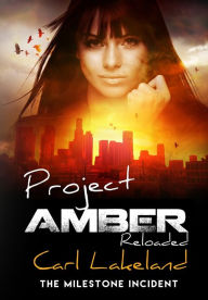 Title: Project Amber: The Milestone Incident, Author: Carl Lakeland