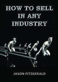 Title: HOW TO SELL IN ANY INDUSTRY, Author: Jason Fitzgerald