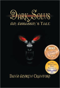 Title: Dark Solus: An Assassin's Tale, Author: David Andrew Crawford