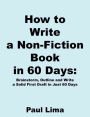 How to Write a Non-Fiction Book in 60 Days: Brainstorm, Outline and Write a Solid First Draft in Just 60 Days