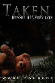 Taken: Before her very Eyes