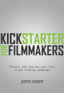 Kickstarter for Filmmakers: Plan and Execute Your Next Crowd Funding Campaign