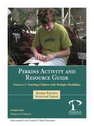 Title: Perkins Activity and Resource Guide Chapter 1 -Teaching Children With Multiple Disabilities: An Overview, Author: Charlotte Jr. Cushman
