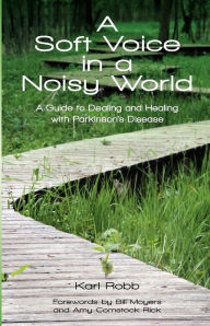 Title: A Soft Voice in a Noisy World: A Guide to Dealing and Healing with Parkinson's Disease, Author: Stephanie Gunning