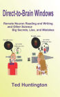Direct to Brain Windows, Remote Neuron Reading and Writing and Other Science Big Secrets, Lies, and Mistakes: Remote Neuron Reading and Writing and Other Science Big Secrets, Lies, and Mistakes