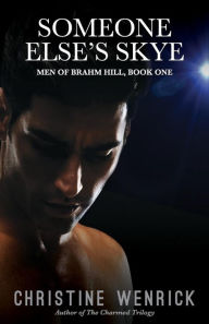 Title: Someone Else's Skye - Men of Brahm Hill - Book One, Author: Christine Wenrick