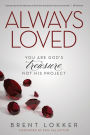 Always Loved: You Are God's Treasure, Not His Project