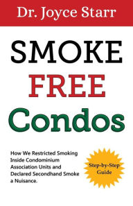 Title: Smoke Free Condos: How We Restricted Smoking Inside Units and Declared Secondhand Smoke a Nuisance, Author: Joyce Starr