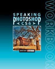 Title: Speaking Photoshop Cs6 Workbook, Author: David S Bate