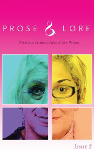 Title: Prose and Lore: Issue 2: Memoir Stories About Sex Work, Author: Sur Madam