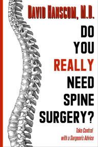 Title: Do You Really Need Spine Surgery?: Take Control With a Surgeon's Advice, Author: David Hanscom