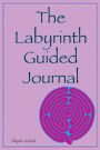 The Labyrinth Guided Journal: A Year in the Labyrinth: Walk your own journey to explore how labyrinths expand relaxation, respite, healing, spiritual connection, meditation, prayer, wisdom, intuition, purpose, grounding, and peace