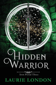 Title: Hidden Warrior: Iron Portal #3, Author: Laurie London