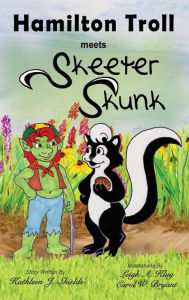 Title: Hamilton Troll Meets Skeeter Skunk, Author: Kathleen J Shields