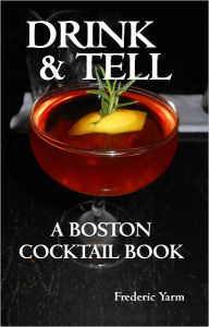 Drink and Tell: A Boston Cocktail Book
