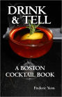 Drink & Tell: A Boston Cocktail Book