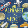 An Alphabet in Space: Outer Space, Astronomy, Planets, Space Book for Kids
