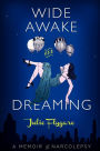 Wide Awake and Dreaming: A Memoir of Narcolepsy