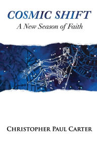 Title: Cosmic Shift: A New Season of Faith, Author: Christopher Paul Carter