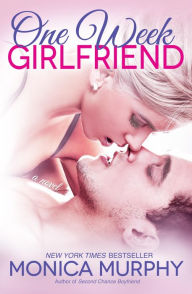 Title: One Week Girlfriend (One Week Girlfriend Series #1), Author: Monica Murphy