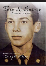Title: Tony K. Burris: The Hero, The Person, The Letters, Author: Larry Wilson