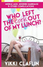 Who Left the Cork Out of my Lunch?: Middle Age, Modern Marriage & Other Complications