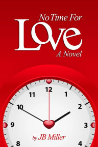 Title: No Time For Love: A Novel, Author: J.B. Miller