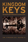 Kingdom Keys: Unlocking the doors of opportunity to your divine purpose