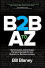 B2B a to Z: Marketing Tools and Strategies That Generate Leads for Your Business-To-Business Company
