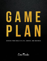 Title: Game Plan: Achieve Your Goals in Life, Career, and Business, Author: Ciara Pressler