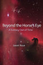 Beyond the Horse's Eye: A Fantasy Out of Time