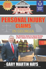 Title: The Authority On Personal Injury Claims: The Definitive Guide for Injured Victims & Their Lawyers in Car Accident Cases, Author: Adam Weart