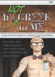 Title: It's Not Greek To Me: Learn Enough Biblical Greek to be Dangerous