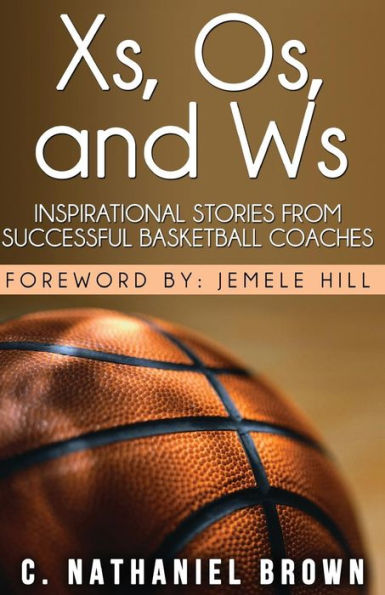 Xs, Os, and Ws: Inspirational Stories from Successful Basketball Coaches