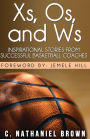 Xs, Os, and Ws: Inspirational Stories from Successful Basketball Coaches