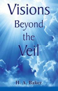 Title: Visions Beyond the Veil, Author: H a Baker