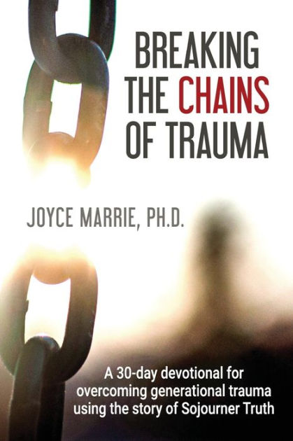 Breaking The Chains Of Trauma: A 30-Day Devotional Overcoming ...