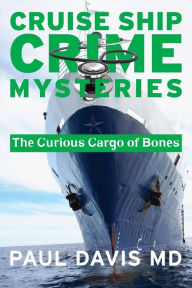 Title: A Curious Cargo of Bones, Author: Paul Davis MD