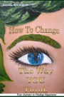 How to Change the Way You Think: Your Journey to Finding Happiness