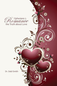 Title: Ephesians 5 Romance: The Truth About Love, Author: Debi Smith