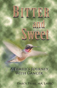 Bitter and Sweet A Family's Journey with Cancer