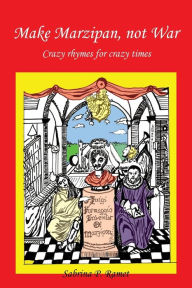 Title: Make Marzipan, Not War: Crazy Rhymes for Crazy Times, Author: Sabrina P Ramet