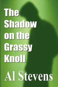 Title: The Shadow on the Grassy Knoll, Author: Al Stevens