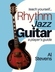 Title: teach yourself Rhythm Jazz Guitar: a player's guide, Author: Al Stevens