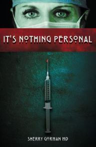 Title: It's Nothing Personal: By Sherry Gorman, MD (Former Pen Name Kate O'Reilley), Author: Kate O'Reilley