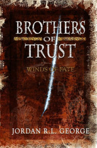 Title: Brothers of Trust: Winds of Fate, Author: Jordan R. L. George