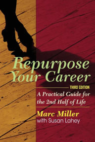 Title: Repurpose Your Career: A Practical Guide for the 2nd Half of Life, Author: Susan Lahey