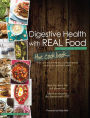 Digestive Health with REAL Food: The Cookbook